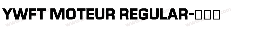 YWFT Moteur Regular字体转换 YWFT Moteur Regular字体转换